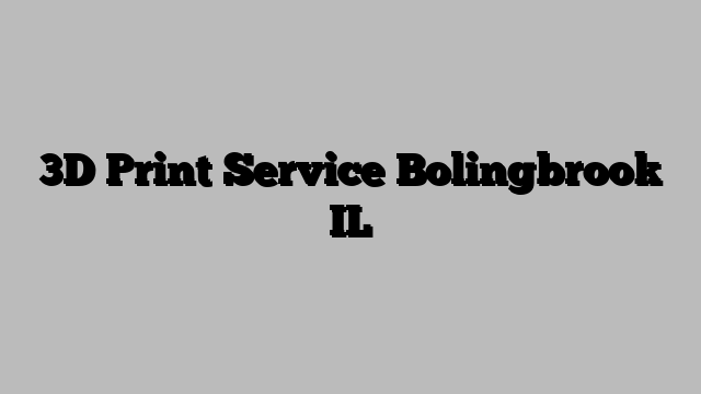 3D Print Service Bolingbrook IL