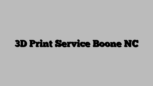 3D Print Service Boone NC