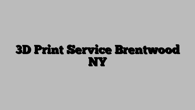 3D Print Service Brentwood NY
