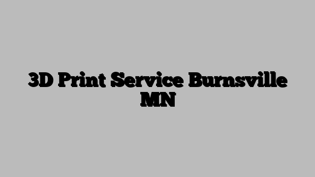 3D Print Service Burnsville MN