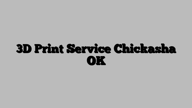 3D Print Service Chickasha OK