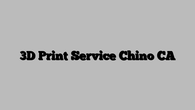3D Print Service Chino CA