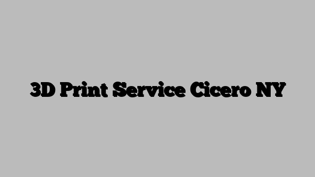 3D Print Service Cicero NY