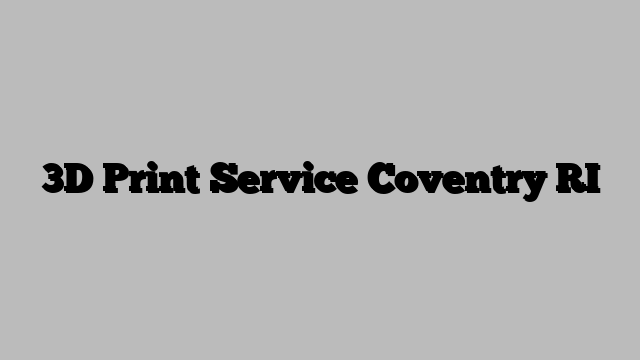 3D Print Service Coventry RI