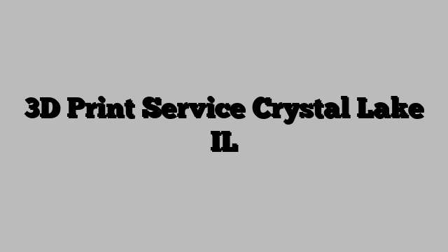 3D Print Service Crystal Lake IL