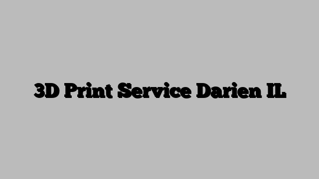 3D Print Service Darien IL