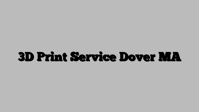 3D Print Service Dover MA