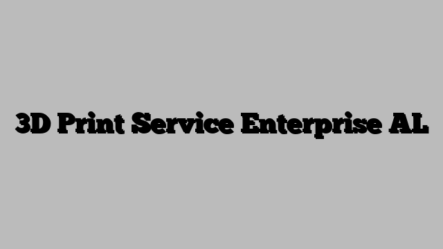 3D Print Service Enterprise AL