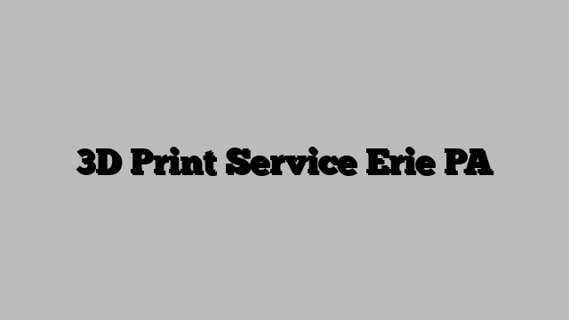 3D Print Service Erie PA