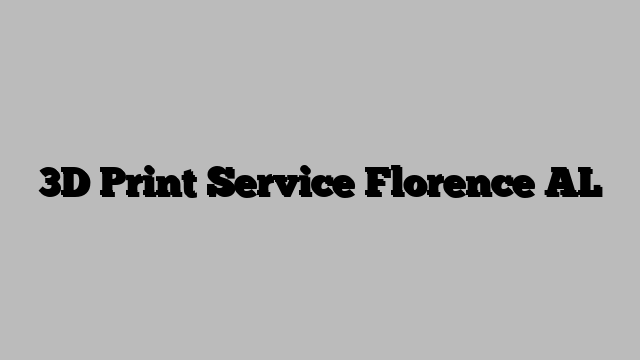 3D Print Service Florence AL