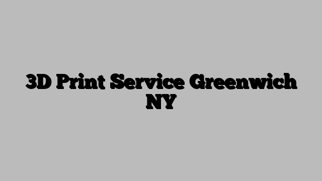 3D Print Service Greenwich NY