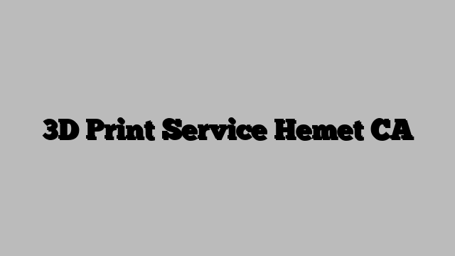 3D Print Service Hemet CA