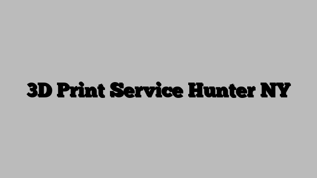 3D Print Service Hunter NY