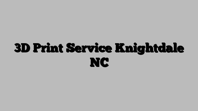 3D Print Service Knightdale NC