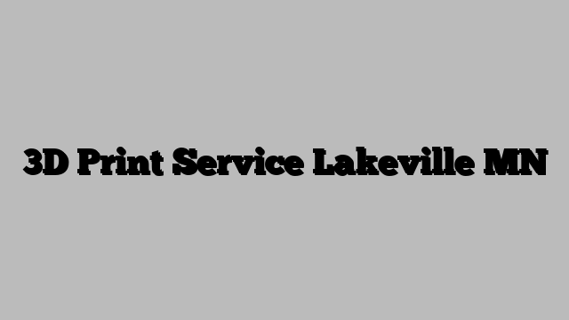 3D Print Service Lakeville MN