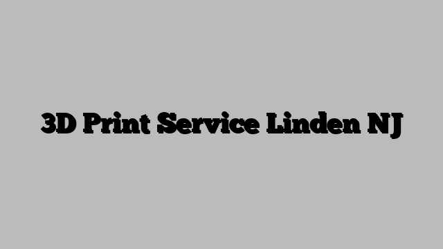 3D Print Service Linden NJ
