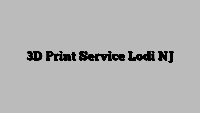 3D Print Service Lodi NJ