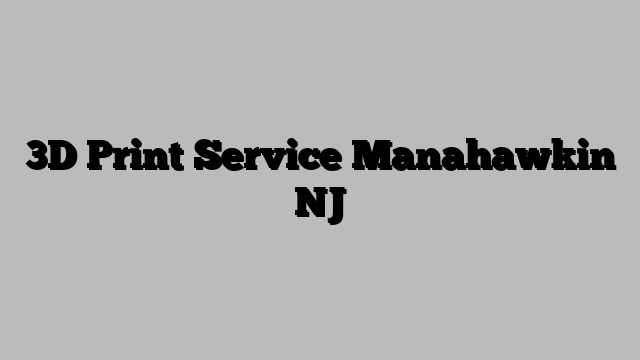 3D Print Service Manahawkin NJ