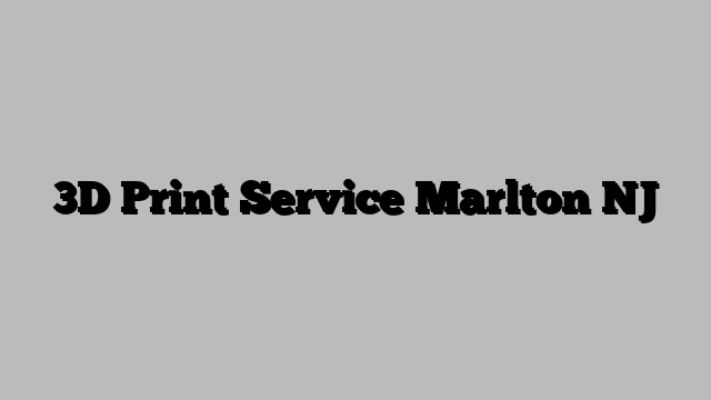 3D Print Service Marlton NJ