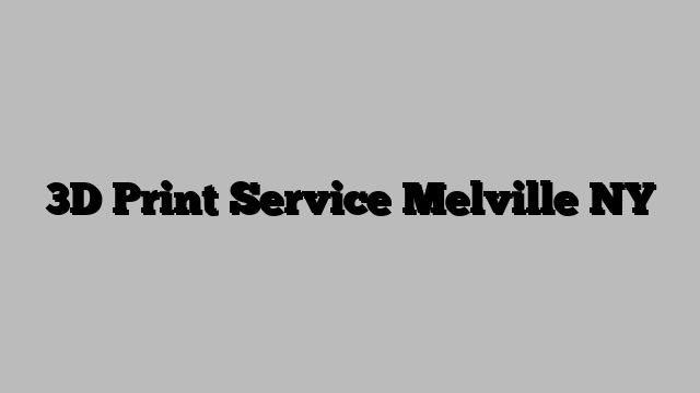 3D Print Service Melville NY