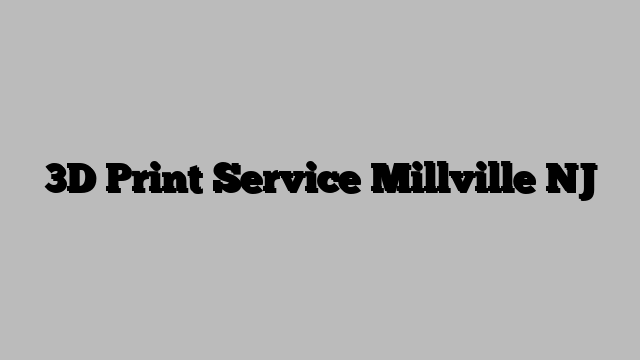 3D Print Service Millville NJ