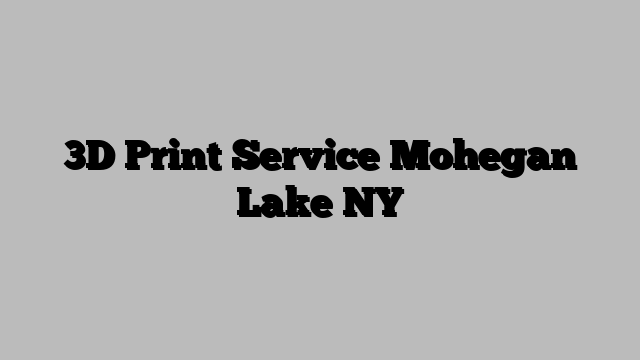3D Print Service Mohegan Lake NY