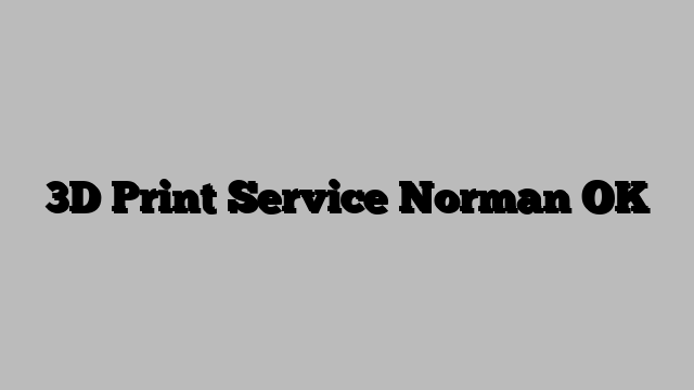 3D Print Service Norman OK