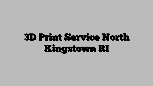 3D Print Service North Kingstown RI