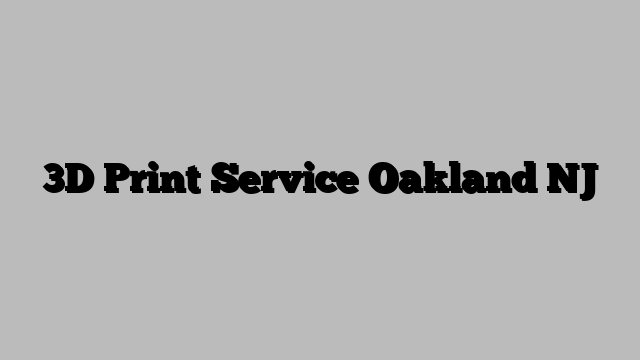 3D Print Service Oakland NJ