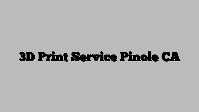 3D Print Service Pinole CA