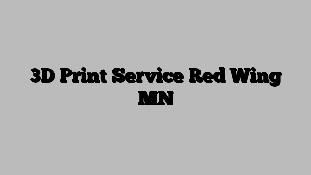 3D Print Service Red Wing MN