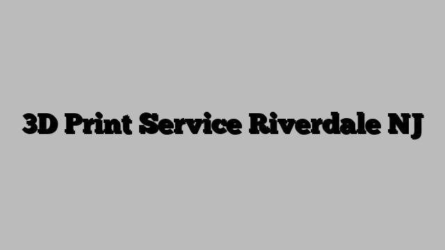 3D Print Service Riverdale NJ