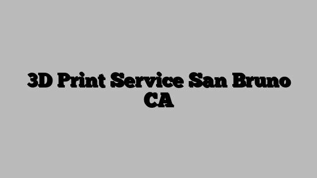 3D Print Service San Bruno CA