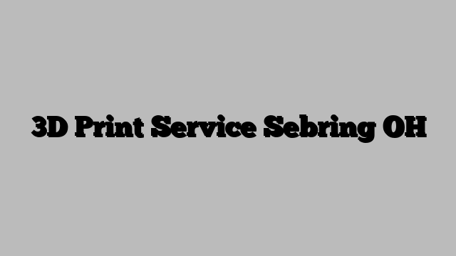 3D Print Service Sebring OH