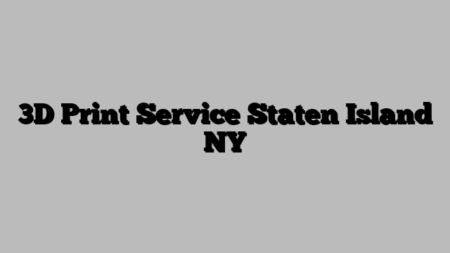 3D Print Service Staten Island NY