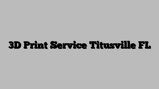 3D Print Service Titusville FL
