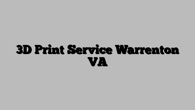 3D Print Service Warrenton VA