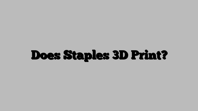 Does Staples 3D Print?
